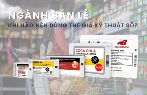 NGÀNH BÁN LẺ: KHI NÀO NÊN CHUYỂN SANG SỬ DỤNG THẺ GIÁ KỸ THUẬT SỐ?